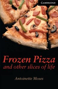 Book cover for Cambridge English Readers. Frozen Pizza and Other Slices of Life by Antoinette Moses