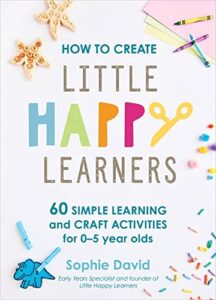 Book cover for How to Create Little Happy Learners by Sophie David