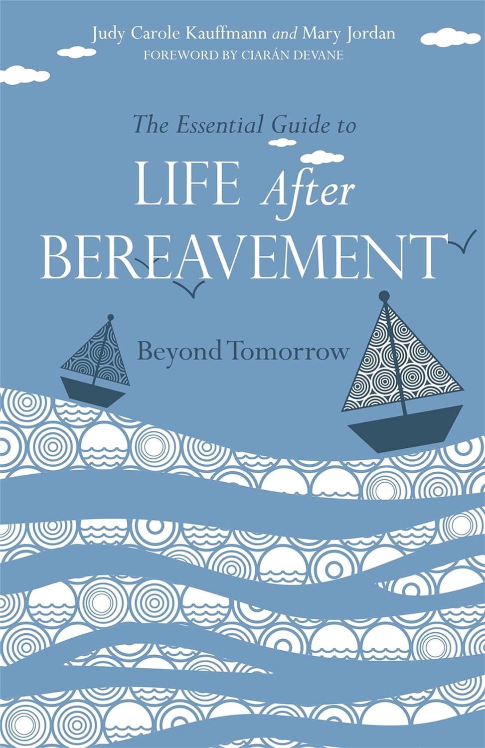 Book cover for The Essential Guide to Life After Bereavement by Judy Carole Kauffmann and Mary Jordan